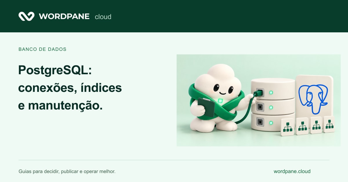 Elo apresenta: PostgreSQL: conexões, índices e manutenção sem ajustes às cegas — WordPane Cloud